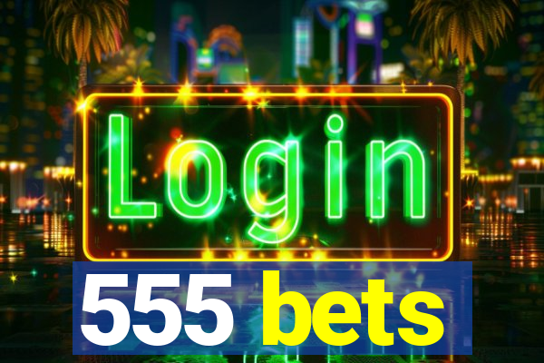 555 bets